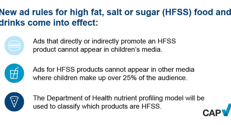 Tough new rules banning ads and promotions for food and drinks high in fat, salt or sugar (HFSS) from appearing in children’s non-broadcast media come into effect on Saturday 1 July.